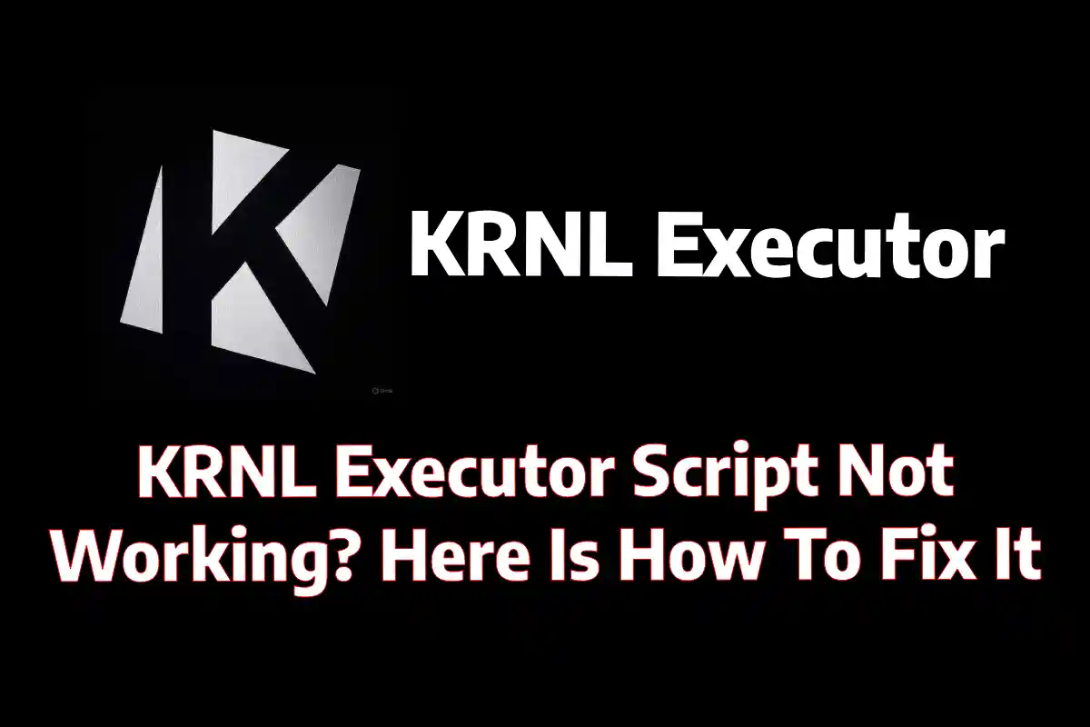 KRNL Executor Script Not Working? Here Is How To Fix It